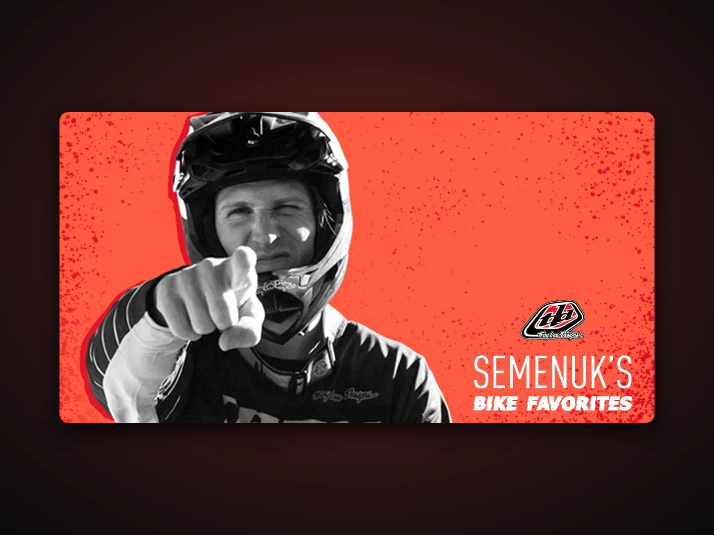 Paid social ad for Troy Lee Designs: a downhill rider pointing at the camera over the headline Semenuk's Bike Favorites
